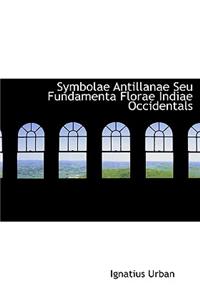 Symbolae Antillanae Seu Fundamenta Florae Indiae Occidentals