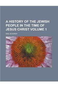 A History of the Jewish People in the Time of Jesus Christ Volume 1