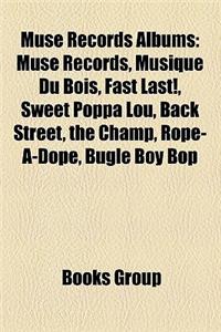 Muse Records Albums: Muse Records, Musique Du Bois, Fast Last!, Sweet Poppa Lou, Back Street, the Champ, Rope-A-Dope, Bugle Boy Bop