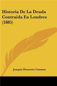 Historia De La Deuda Contraida En Londres (1885)