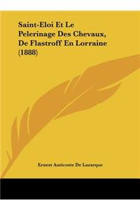 Saint-Eloi Et Le Pelerinage Des Chevaux, de Flastroff En Lorraine (1888)