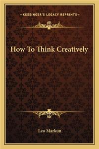 How to Think Creatively