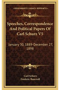 Speeches, Correspondence and Political Papers of Carl Schurz V5