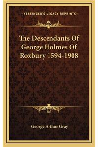 Descendants Of George Holmes Of Roxbury 1594-1908