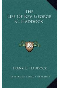 The Life of REV. George C. Haddock