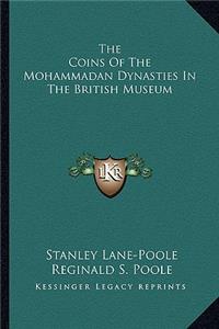The Coins Of The Mohammadan Dynasties In The British Museum