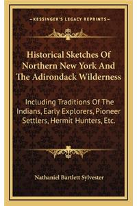 Historical Sketches of Northern New York and the Adirondack Wilderness