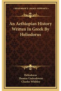 An Aethiopian History Written In Greek By Heliodorus
