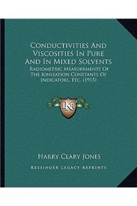 Conductivities and Viscosities in Pure and in Mixed Solvents
