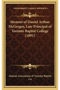 Memoir of Daniel Arthur McGregor, Late Principal of Toronto Baptist College (1891)