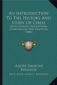 Introduction To The History And Study Of Chess: With Copious Descriptions, Etymological And Practical (1804)