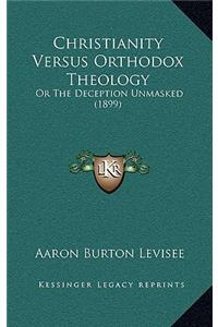 Christianity Versus Orthodox Theology