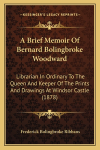 Brief Memoir Of Bernard Bolingbroke Woodward