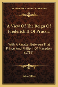 A View Of The Reign Of Frederick II Of Prussia