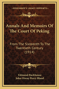 Annals And Memoirs Of The Court Of Peking