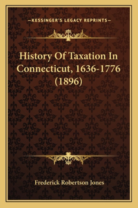 History Of Taxation In Connecticut, 1636-1776 (1896)