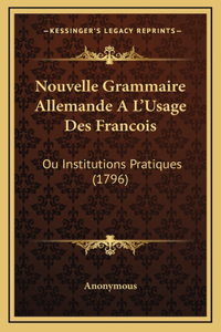 Nouvelle Grammaire Allemande A L'Usage Des Francois