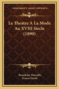 Le Theatre A La Mode Au XVIII Siecle (1890)