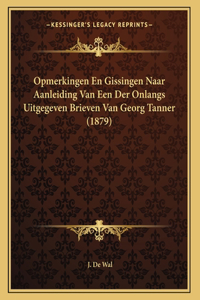 Opmerkingen En Gissingen Naar Aanleiding Van Een Der Onlangs Uitgegeven Brieven Van Georg Tanner (1879)