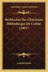 Recherches Sur L'Ancienne Bibliotheque De Corbie (1861)