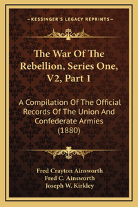 The War Of The Rebellion, Series One, V2, Part 1