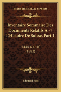 Inventaire Sommaire Des Documents Relatifs A L'Histoire De Suisse, Part 1