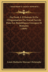 Du Droit A L'Oisivete Et De L'Organisation Du Travail Servile Dans Les Republiques Grecques Et Romaine (1849)