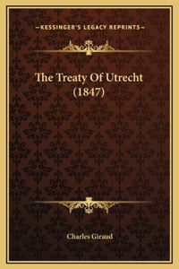 The Treaty Of Utrecht (1847)