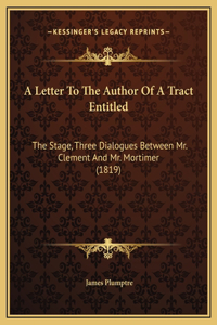A Letter To The Author Of A Tract Entitled