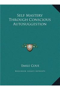 Self Mastery Through Conscious Autosuggestion