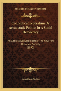Connecticut Federalism Or Aristocratic Politics In A Social Democracy