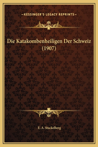 Die Katakombenheiligen Der Schweiz (1907)