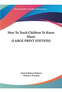 How to Teach Children to Know Music