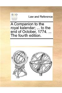 A Companion to the royal kalendar; ... to the end of October, 1774. ... The fourth edition.
