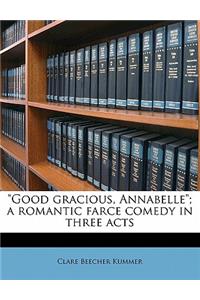 Good Gracious, Annabelle; A Romantic Farce Comedy in Three Acts