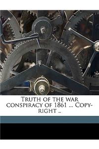 Truth of the War Conspiracy of 1861 ... Copy-Right .. Volume 2