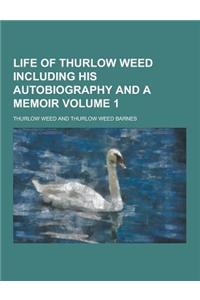 Life of Thurlow Weed Including His Autobiography and a Memoir Volume 1