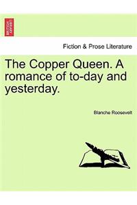 The Copper Queen. a Romance of To-Day and Yesterday.