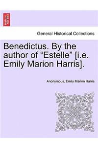 Benedictus. by the Author of Estelle [I.E. Emily Marion Harris], Vol. I