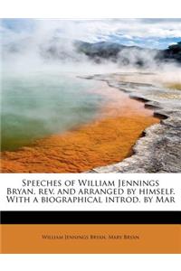 Speeches of William Jennings Bryan, REV. and Arranged by Himself. with a Biographical Introd. by Mar