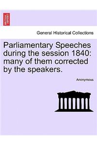 Parliamentary Speeches During the Session 1840
