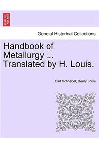 Handbook of Metallurgy ... Translated by H. Louis. VOL. II