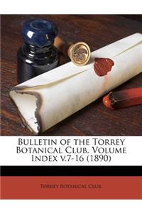 Bulletin of the Torrey Botanical Club. Volume Index V.7-16 (1890)