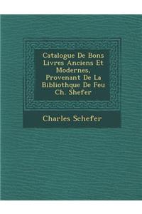 Catalogue de Bons Livres Anciens Et Modernes, Provenant de La Biblioth Que de Feu Ch. Shefer