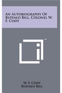 An Autobiography of Buffalo Bill, Colonel W. F. Cody