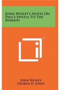 John Wesley's Notes on Paul's Epistle to the Romans