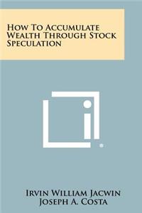 How to Accumulate Wealth Through Stock Speculation