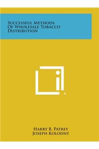 Successful Methods of Wholesale Tobacco Distribution