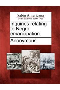 Inquiries Relating to Negro Emancipation.