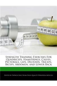 Strength Training Exercises for Quadriceps, Hamstrings, Calves, Pectorals, Lats, Deltoids, Triceps, Biceps, Abdomen, and Lower Back